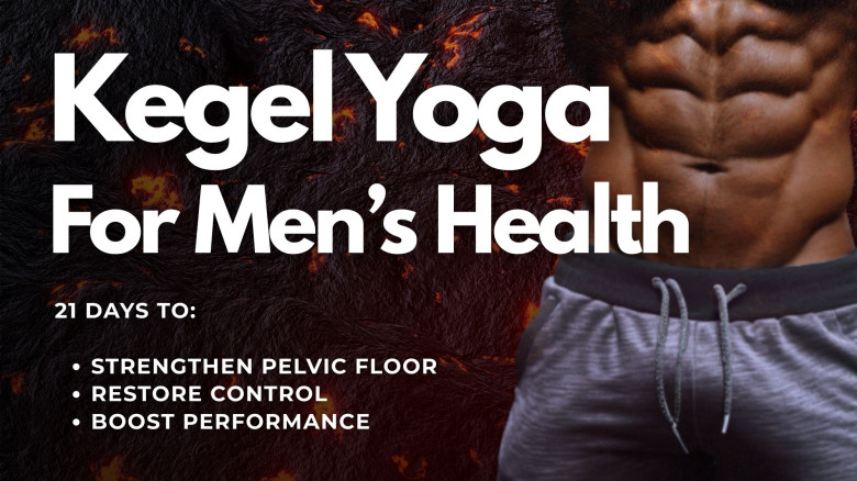 Kegel Yoga For Men’s Health: Strengthen Pelvic Floor, Restore Control & Boost Performance